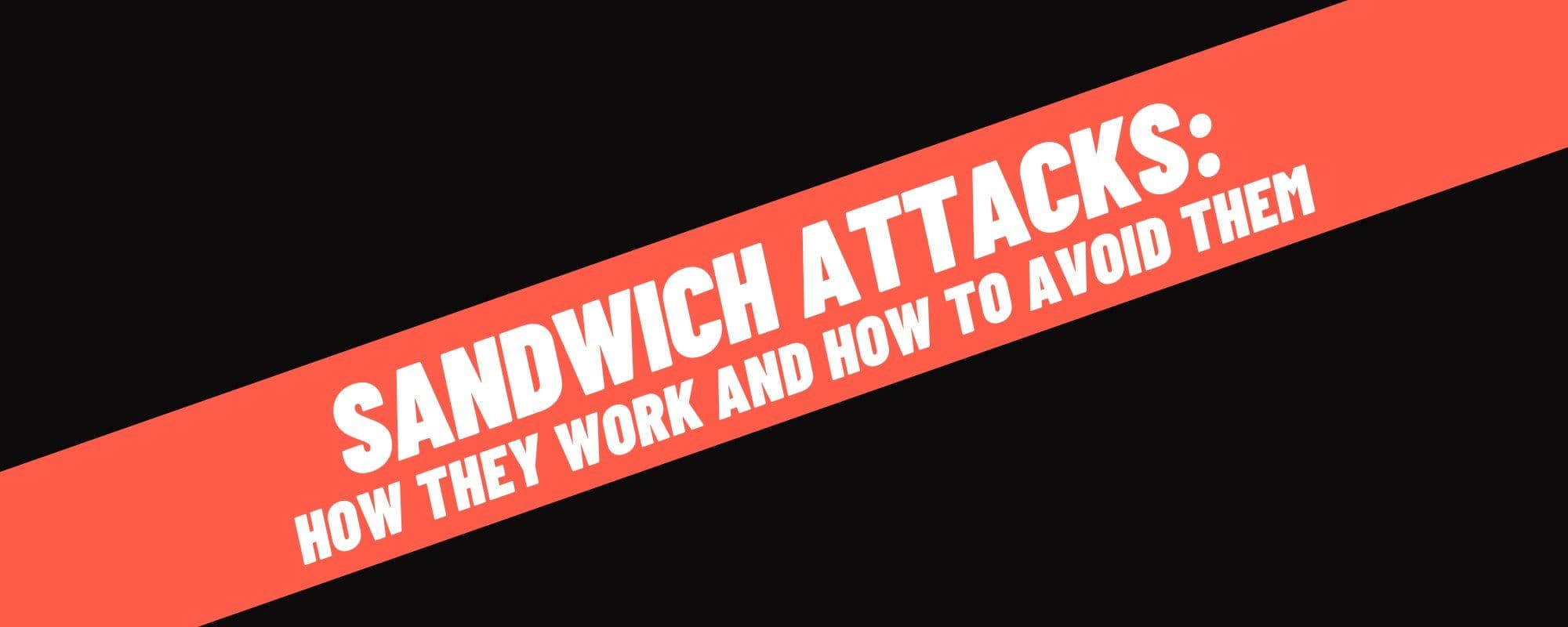Cover image for the article "You're the Filling: How Sandwich Attacks Quietly Tax Your Trades"